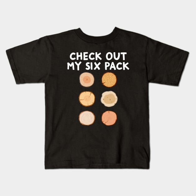 Check Out My Six Pack Funny Woodworking Woodwork Carpenter Kids T-Shirt by Crazyshirtgifts